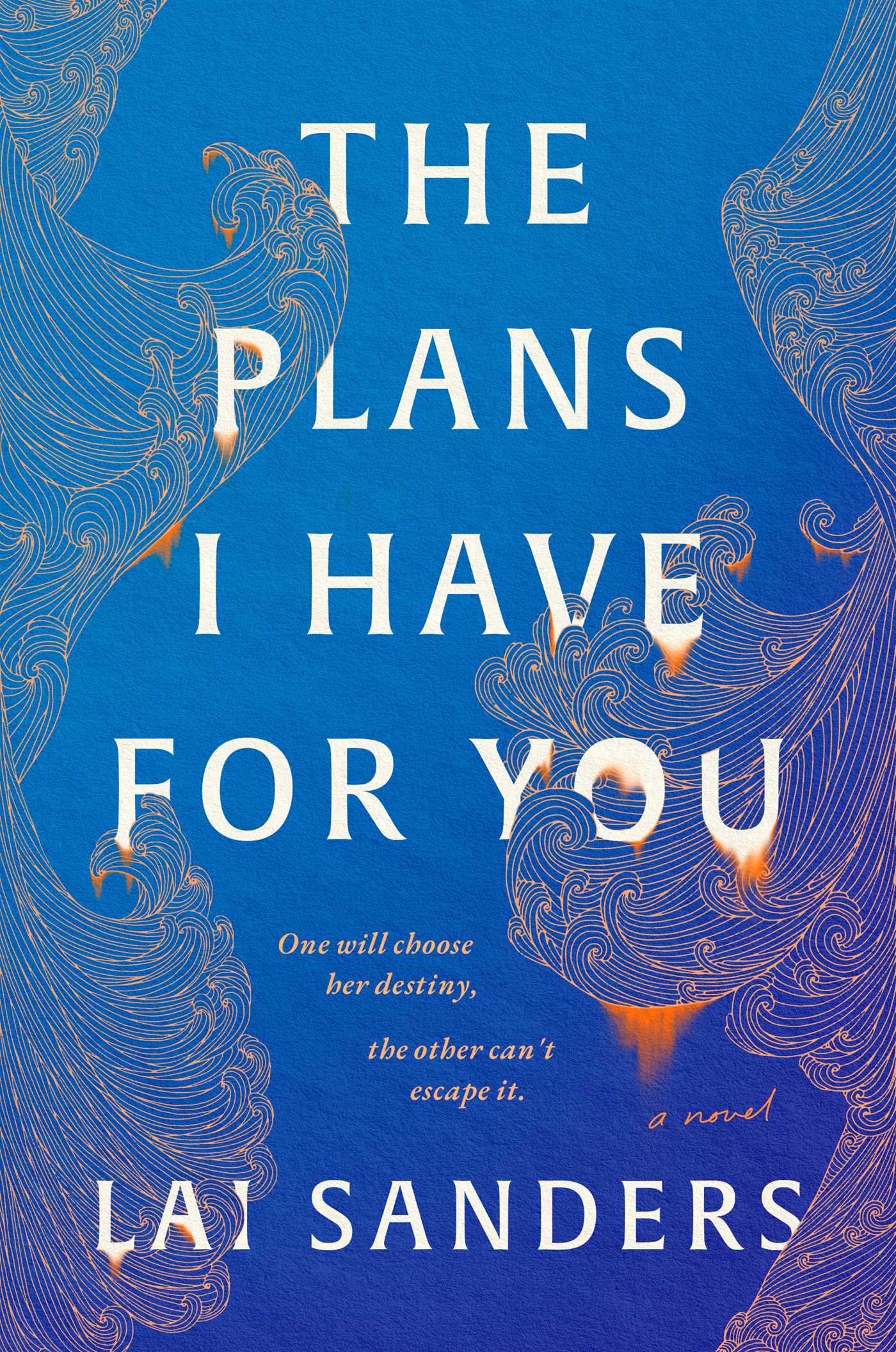 Cover of the novel The Plans I Have for You by Lai Sanders. The background is deep blue with melting orange waves. Smaller text reads: One will choose her destiny, the other can't escape it.