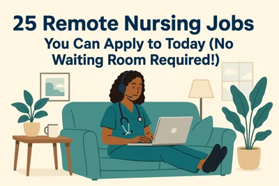 25 Remote Nursing Jobs You Can Apply to Today (No Waiting Room Required!)