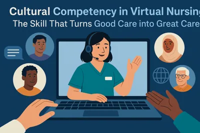 Cultural Competency in Virtual Nursing: The Skill That Turns Good Care into Great Care