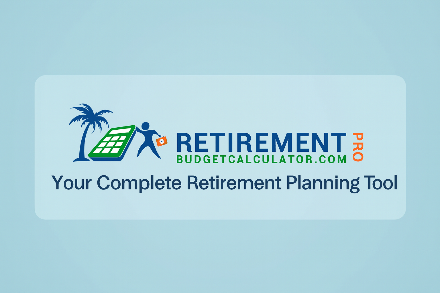 The Retirement Budget Calculator: The Most Complete Tool for Retirement Planning