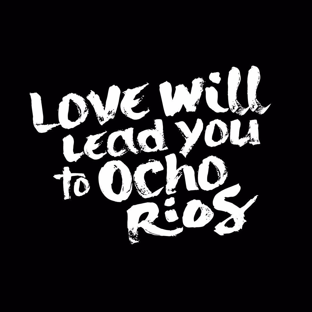 White brushstroke text on black that says Love will lead you to Ocho Rios.