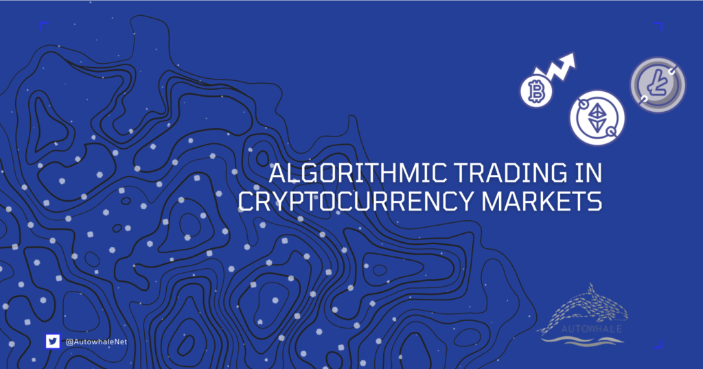 Algorithmic Trading in cryptocurrency markets & cryptocurrency algorithmic trading