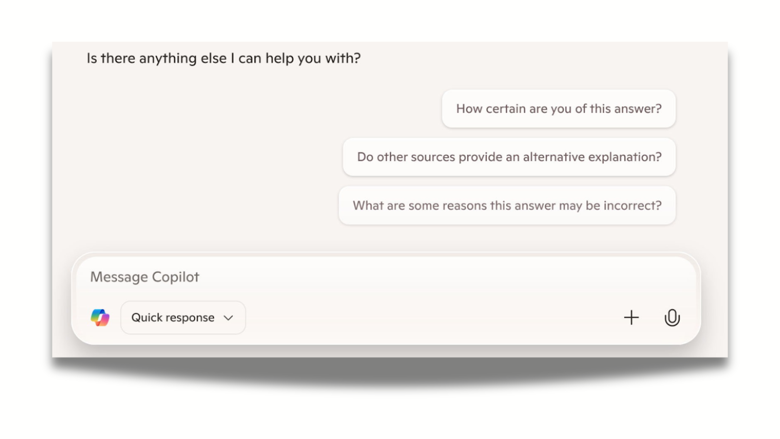 As a response to Copilot's output, NNG's researcher asks "How certain are you of this answer? Do other sources provide an alternative explanation? What are some reasons this answer may be incorrect?"