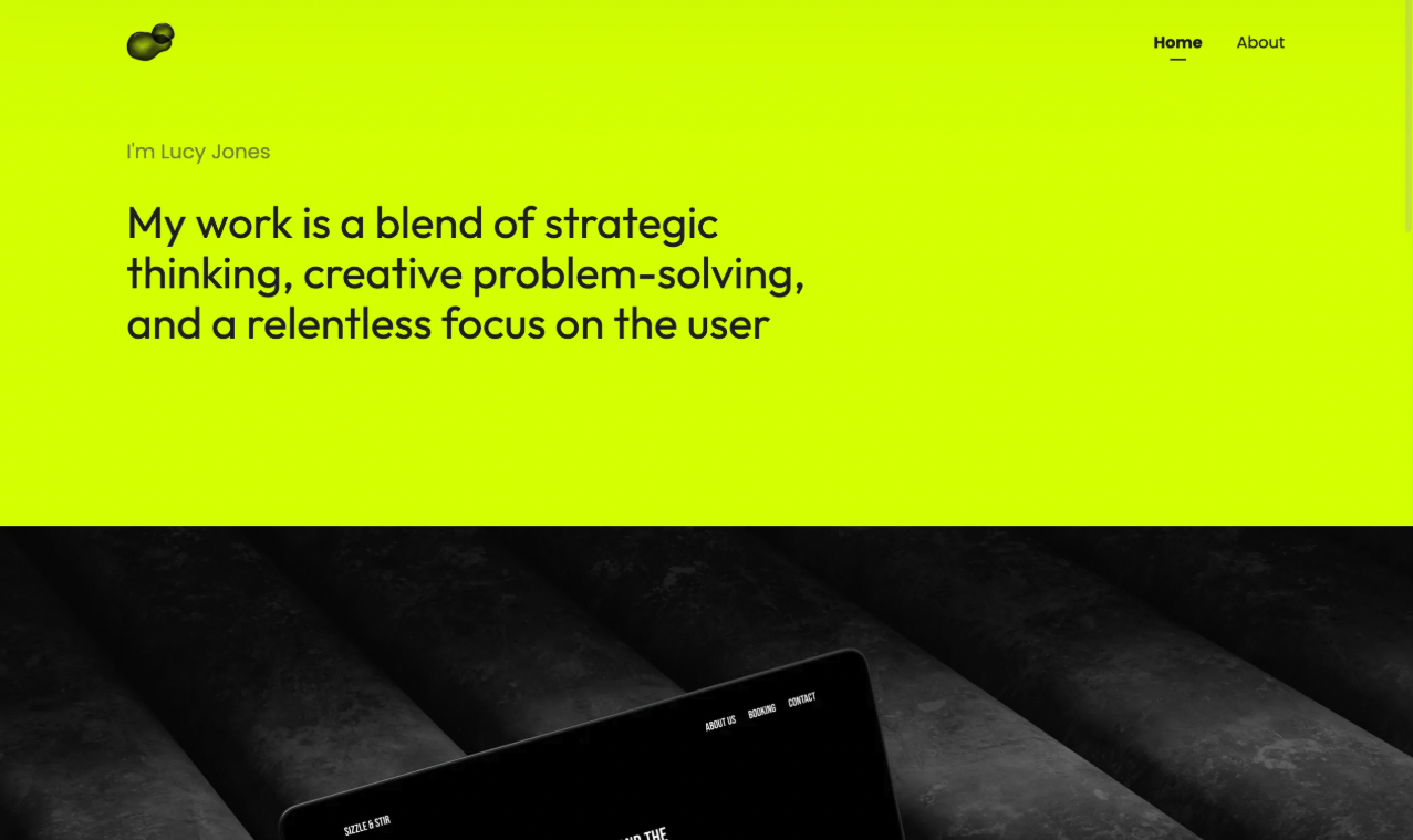 The image features a portfolio layout. The upper section has a vivid yellow-green background with a small abstract logo in the top left corner. The text, in black, centers around personal branding and states: "I'm Lucy Jones. My work is a blend of strategic thinking, creative problem-solving, and a relentless focus on the user." In the top right corner, there are navigation links for "Home" and "About." Below this section, there's a black-and-white mockup photo displaying the designer's work.