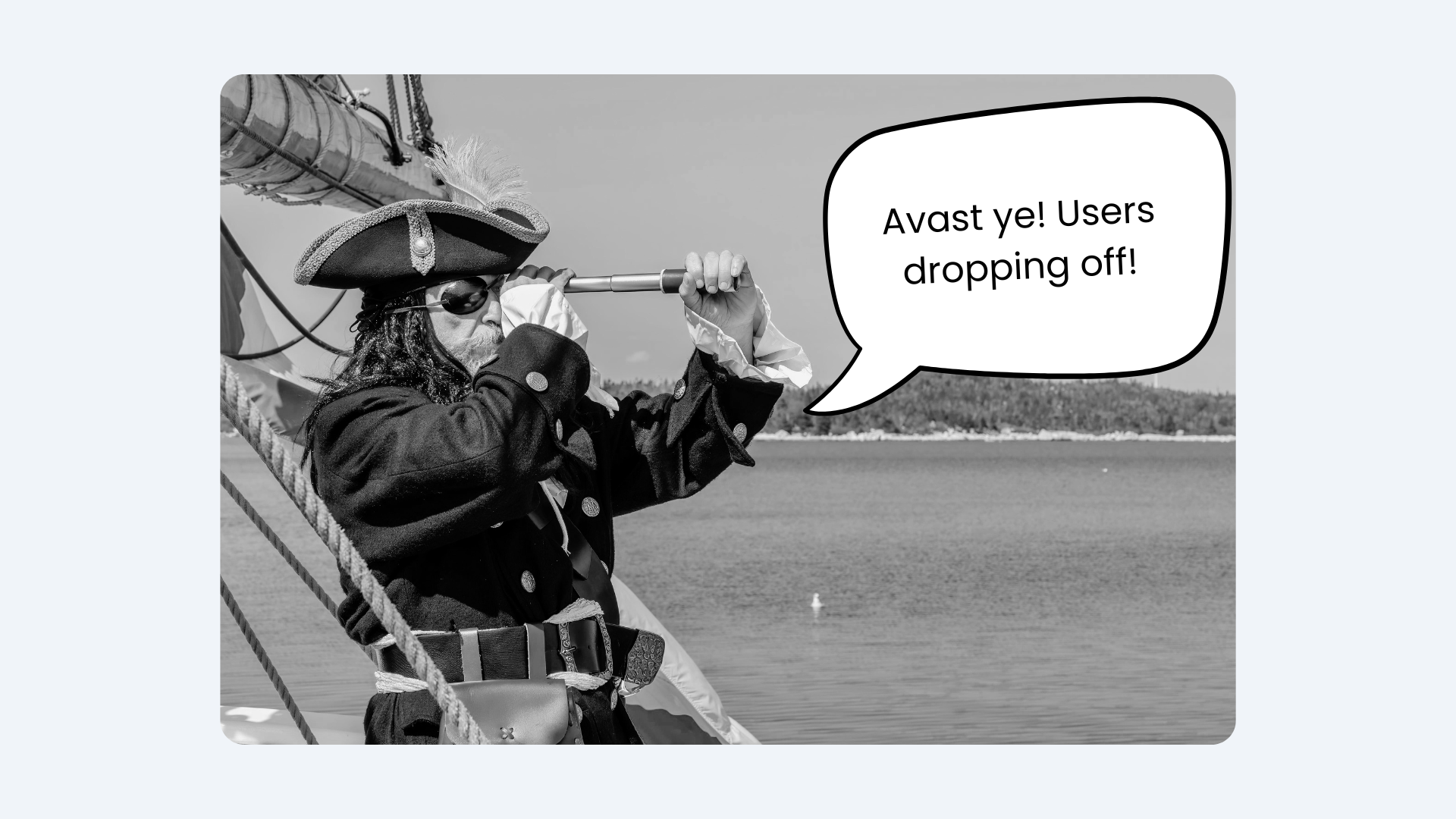 Humorous illustration of a pirate with a looking glass crying "avast ye! users dropping off!"