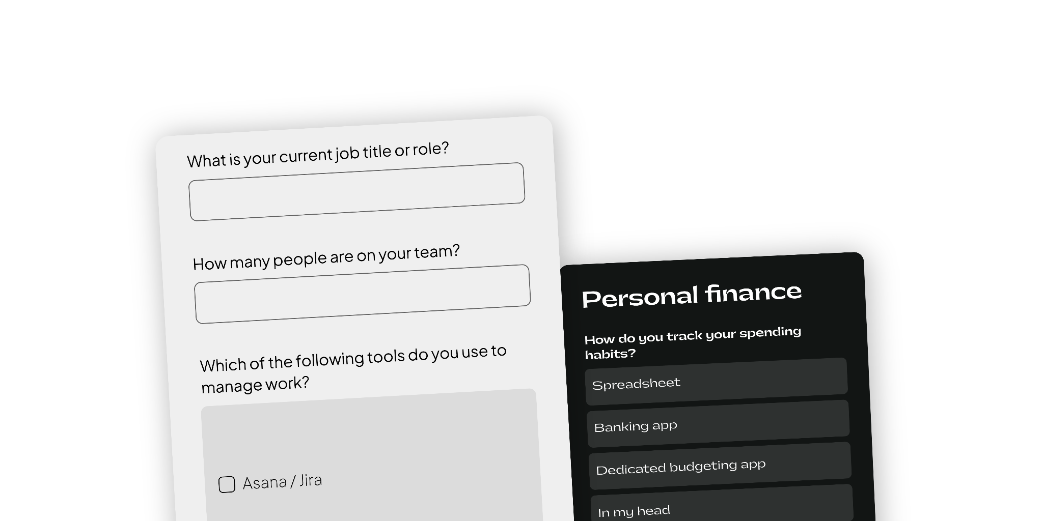 Examples of screener forms. One has input fields for questions such as "what's your current job title or role?" and "how many people are on your team?" The other starts with a multiple choice field asking interview applicant about how they track their personal spendings.