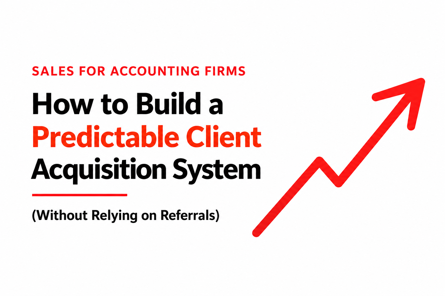 Sales for accounting firms illustration about building a predictable client acquisition system without relying on referrals