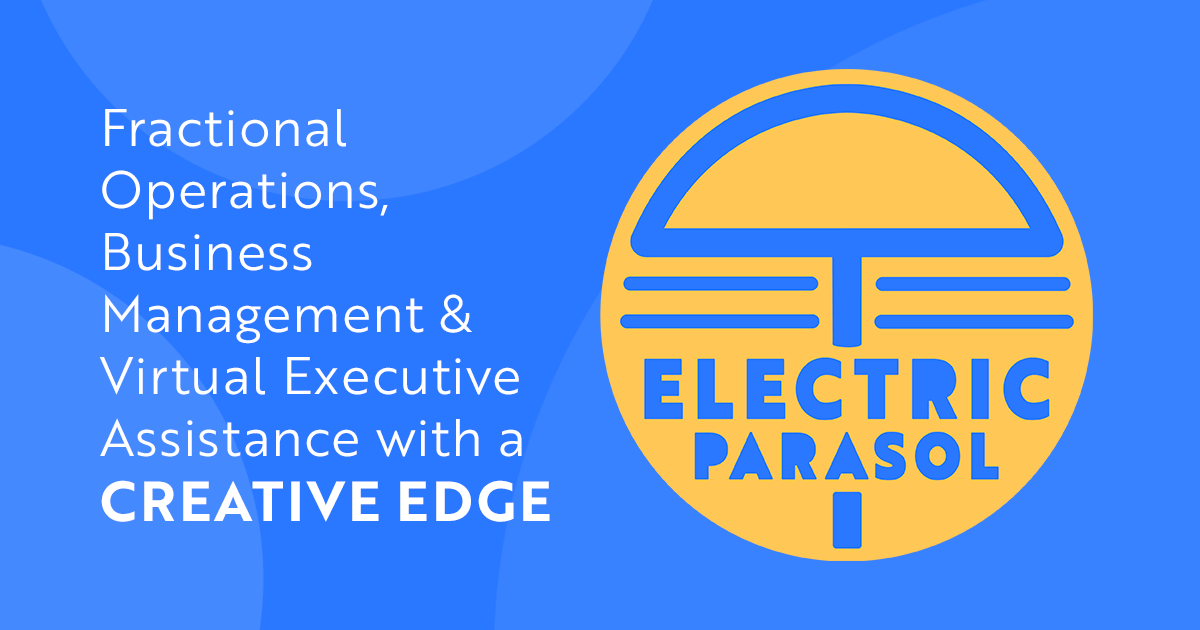 Electric Parasol - Fractional Operations, Business Management & Virtual Executive Assistance with a Creative Edge