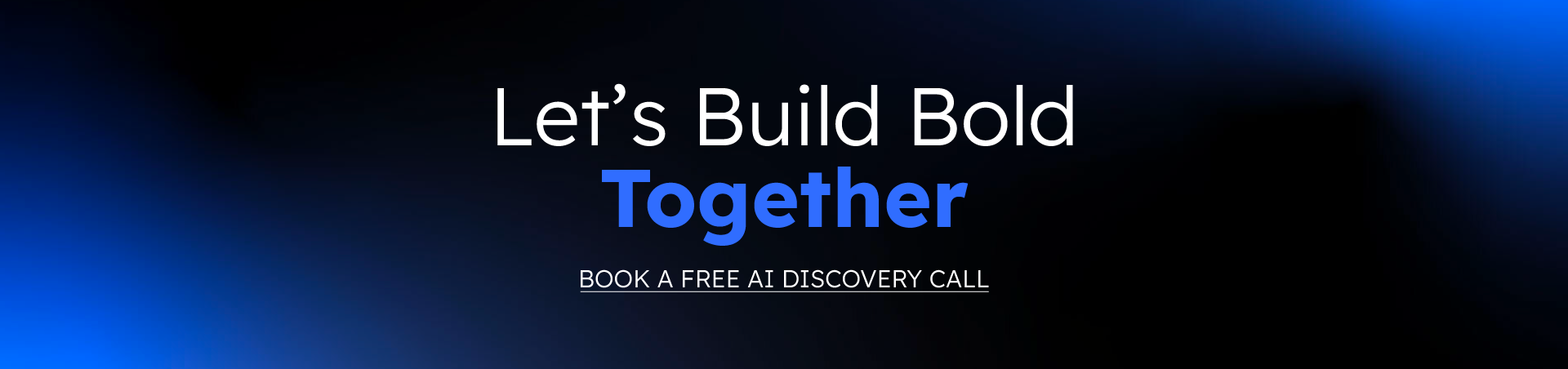Dark gradient background with white text saying 'Let's Build Bold' and bold blue word 'Together', followed by a link to book a free AI discovery call.