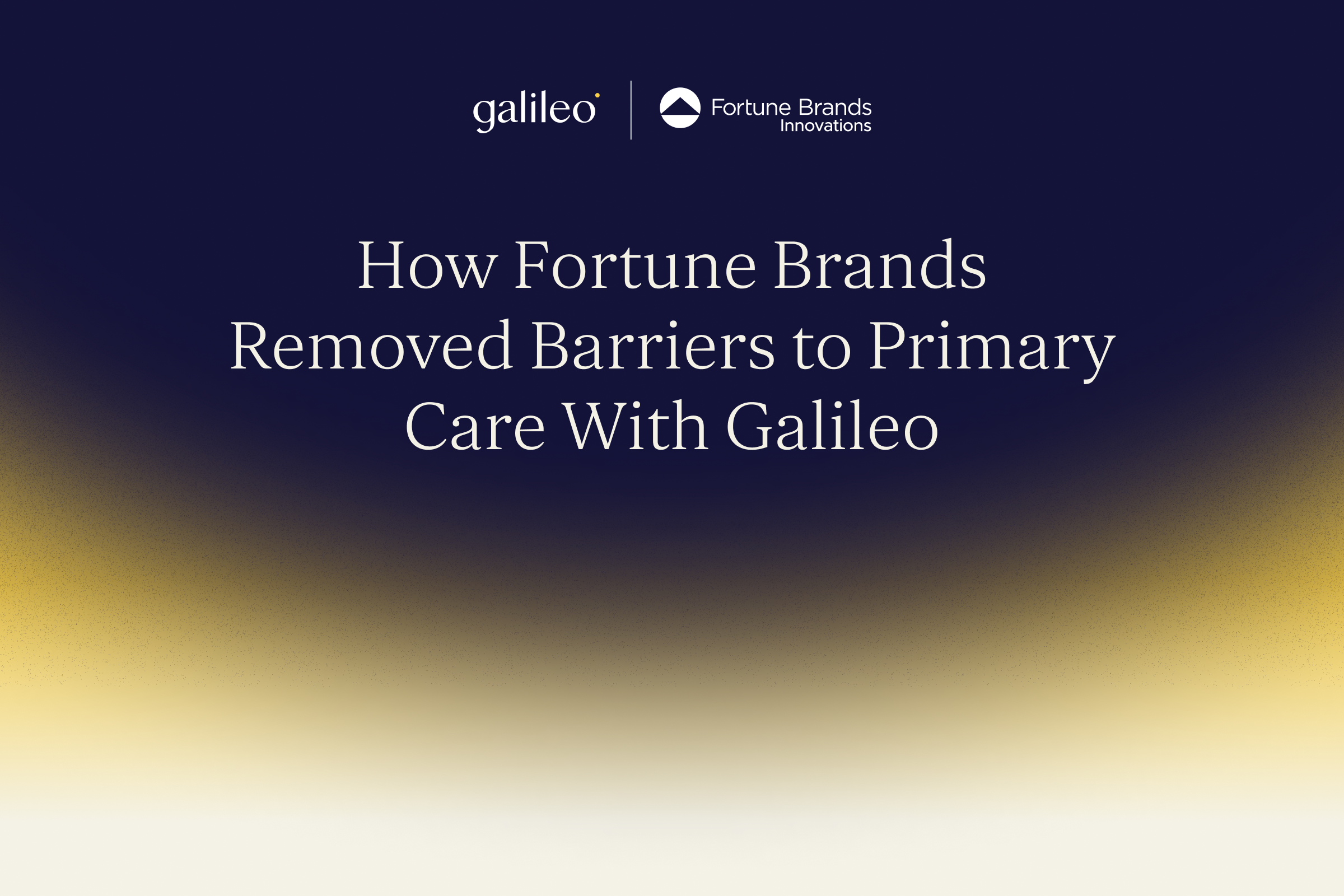 How Fortune Brands Removed Barriers to Primary Care With Galileo 