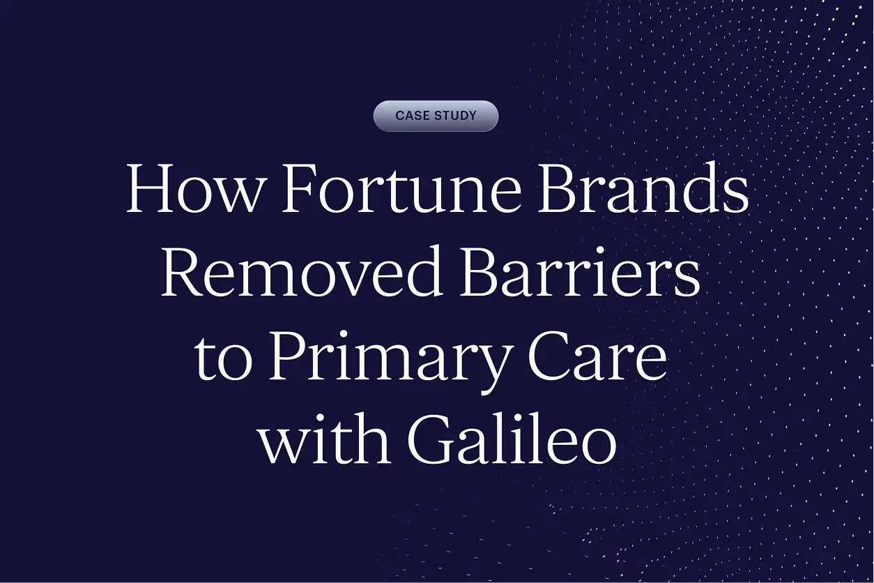 How Fortune Brands Removed Barriers to Primary Care With Galileo 