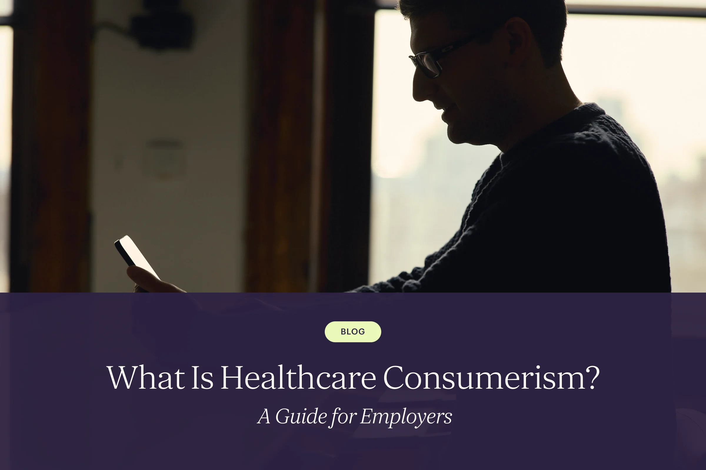 What Is Healthcare Consumerism? A Guide for Employers