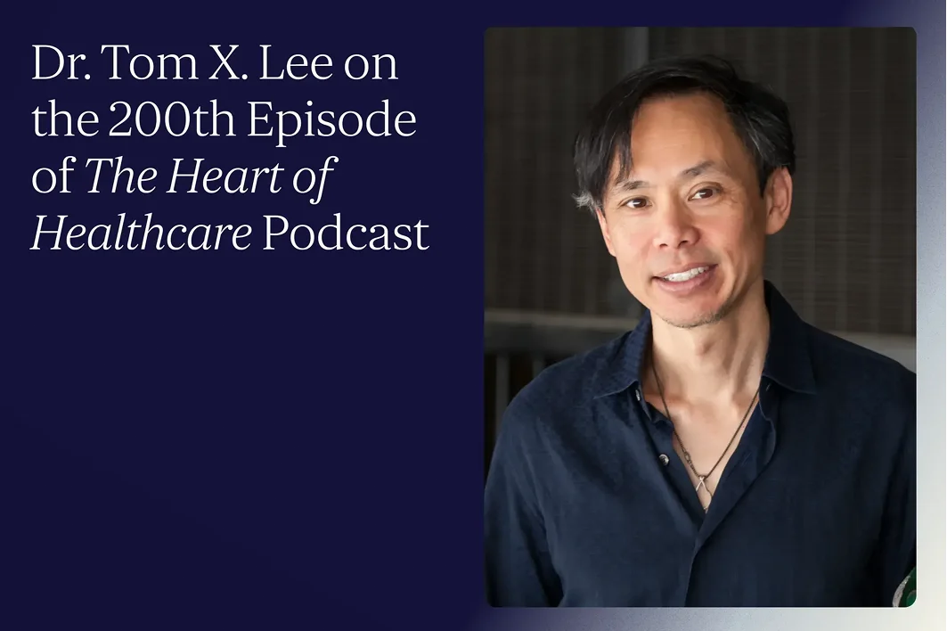 Founder Dr. Tom X. Lee on the 200th Episode of The Heart of Healthcare Podcast