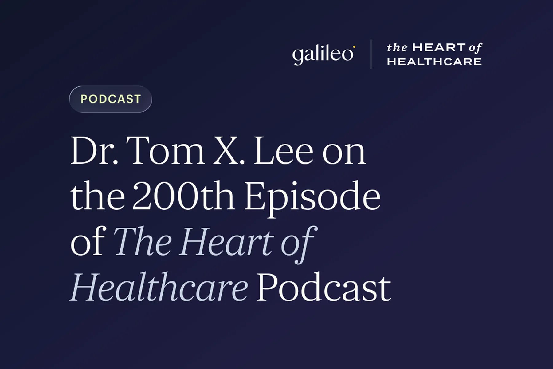 Don't Miss Founder Dr. Tom X. Lee on the 200th Episode of The Heart of Healthcare Podcast