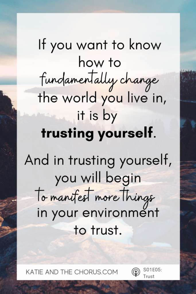 Quote: If you want to know how to fundamentally change the world you live in, it is by trusting yourself. And in trusting yourself, you will begin to manifest more things in your environment to trust.