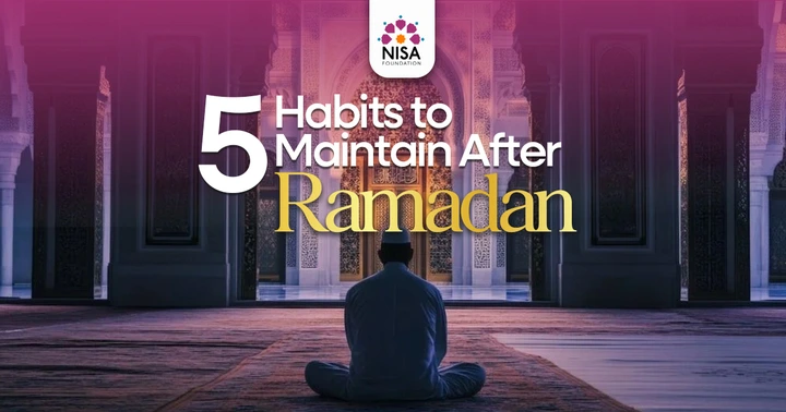 Nisa Foundation - 5 Habits to Maintain After Ramadan