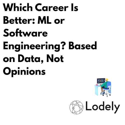 Which Career Is Better: ML or Software Engineering