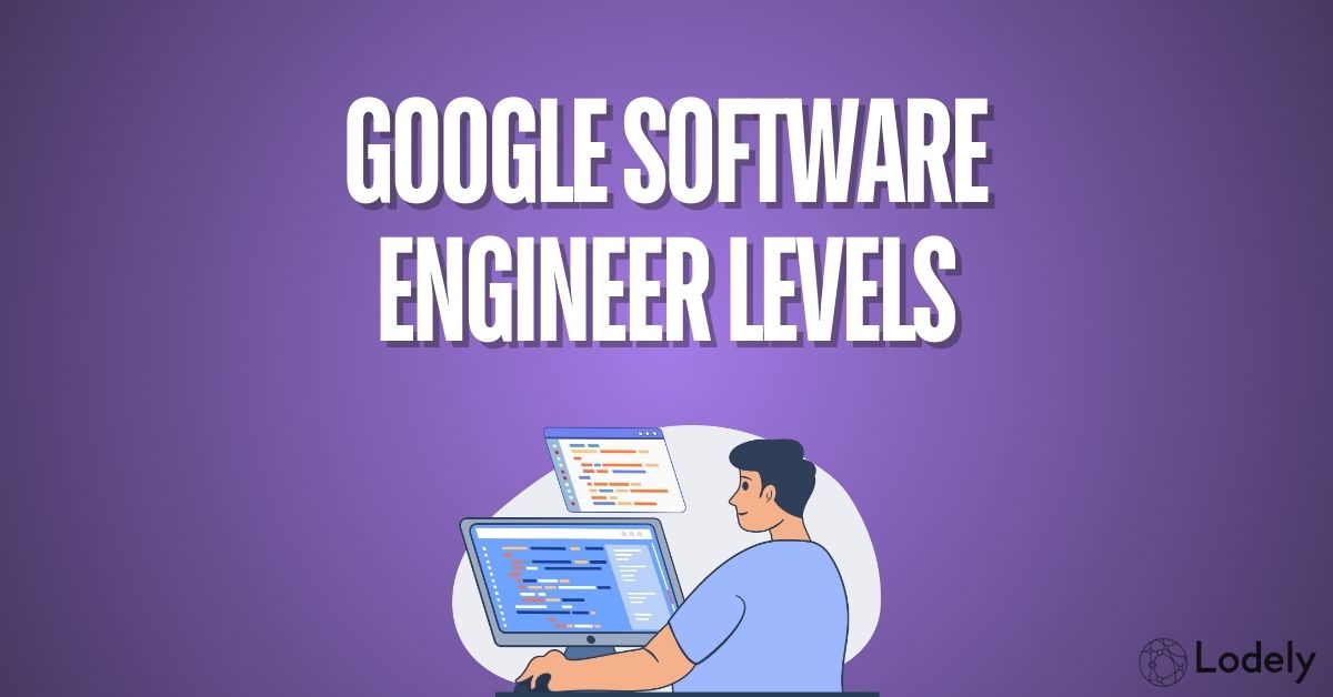 Understanding Google Software Engineering Levels: Roles and Compensation