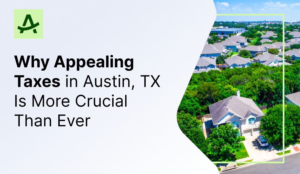 Why Appealing Your Austin Property Taxes Is More Crucial Than Ever