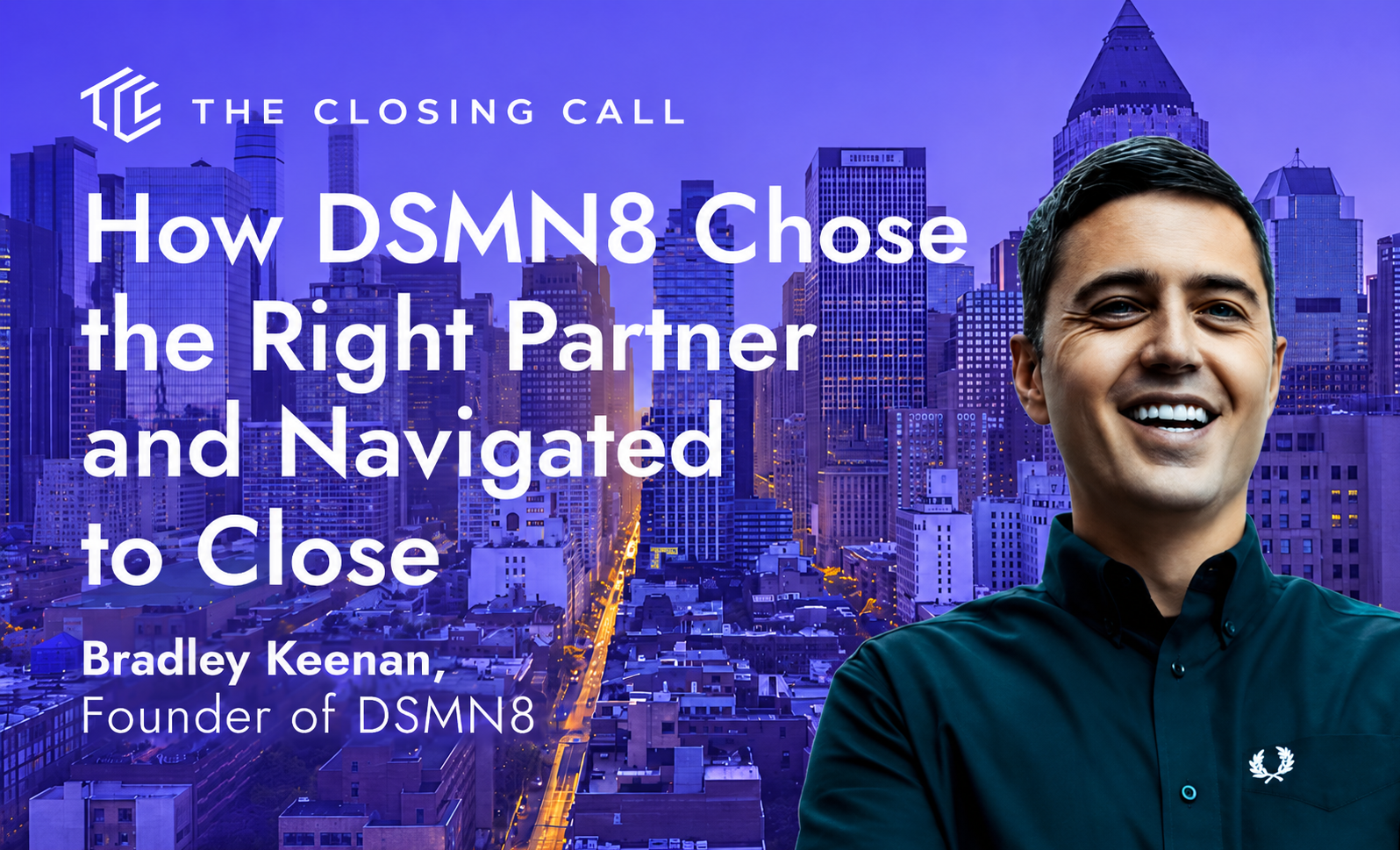 The Closing Call Episode 5: How DSMN8 Chose the Right Partner and Navigated to Close, with Bradley Keenan