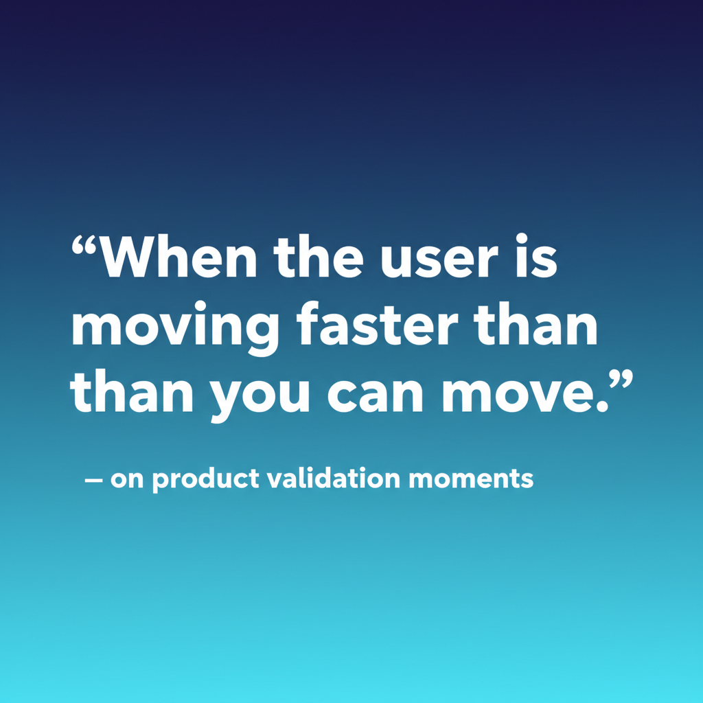 When the User Moves Faster Than You Can