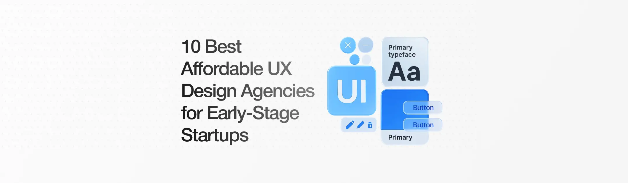 10 Best Affordable UX Design Agencies for Early-Stage Startups