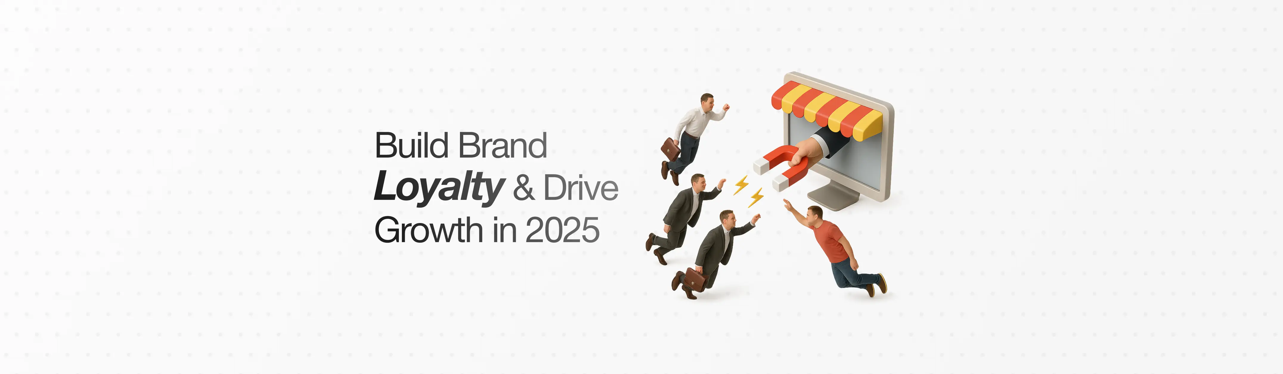 How to Build Brand Loyalty and Drive Lasting Growth in 2025