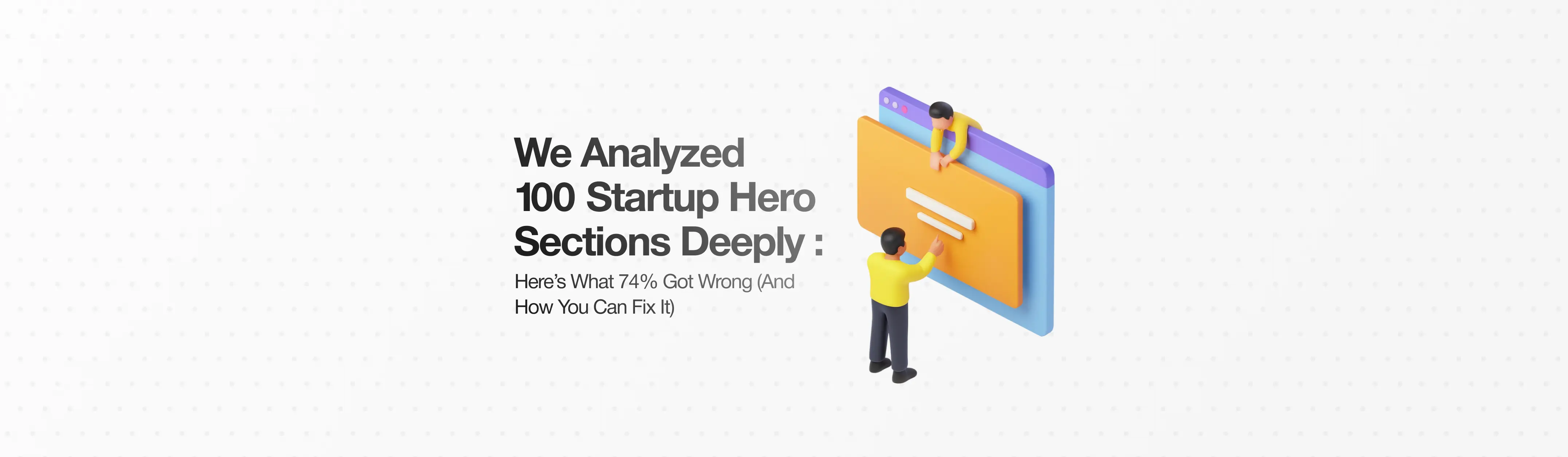 We Studied 100 Startup Hero Sections: 74% Failed (Here’s How to Fix It)