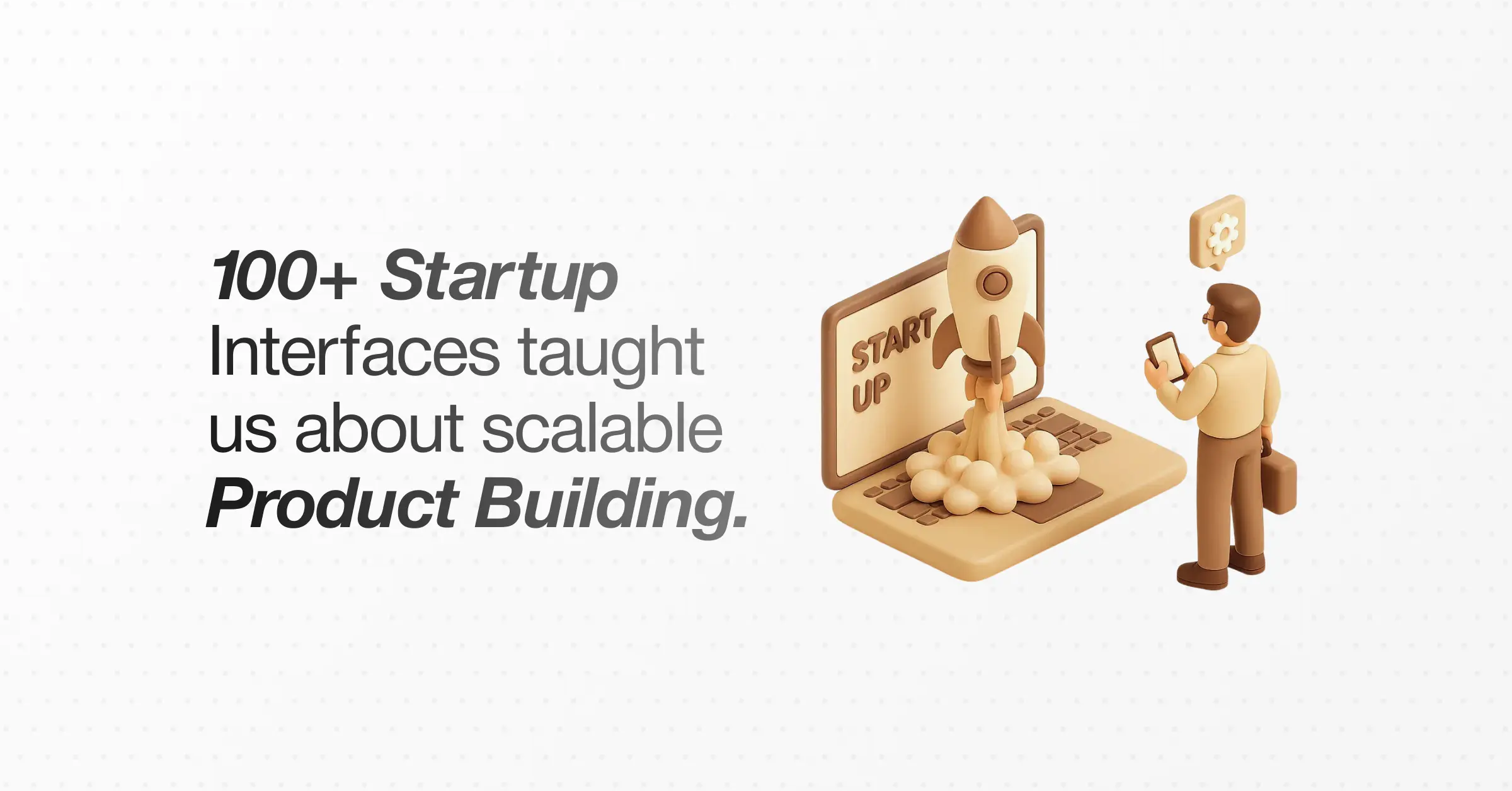 What 100+ Startup Interfaces Taught Us About Building Products That Scale