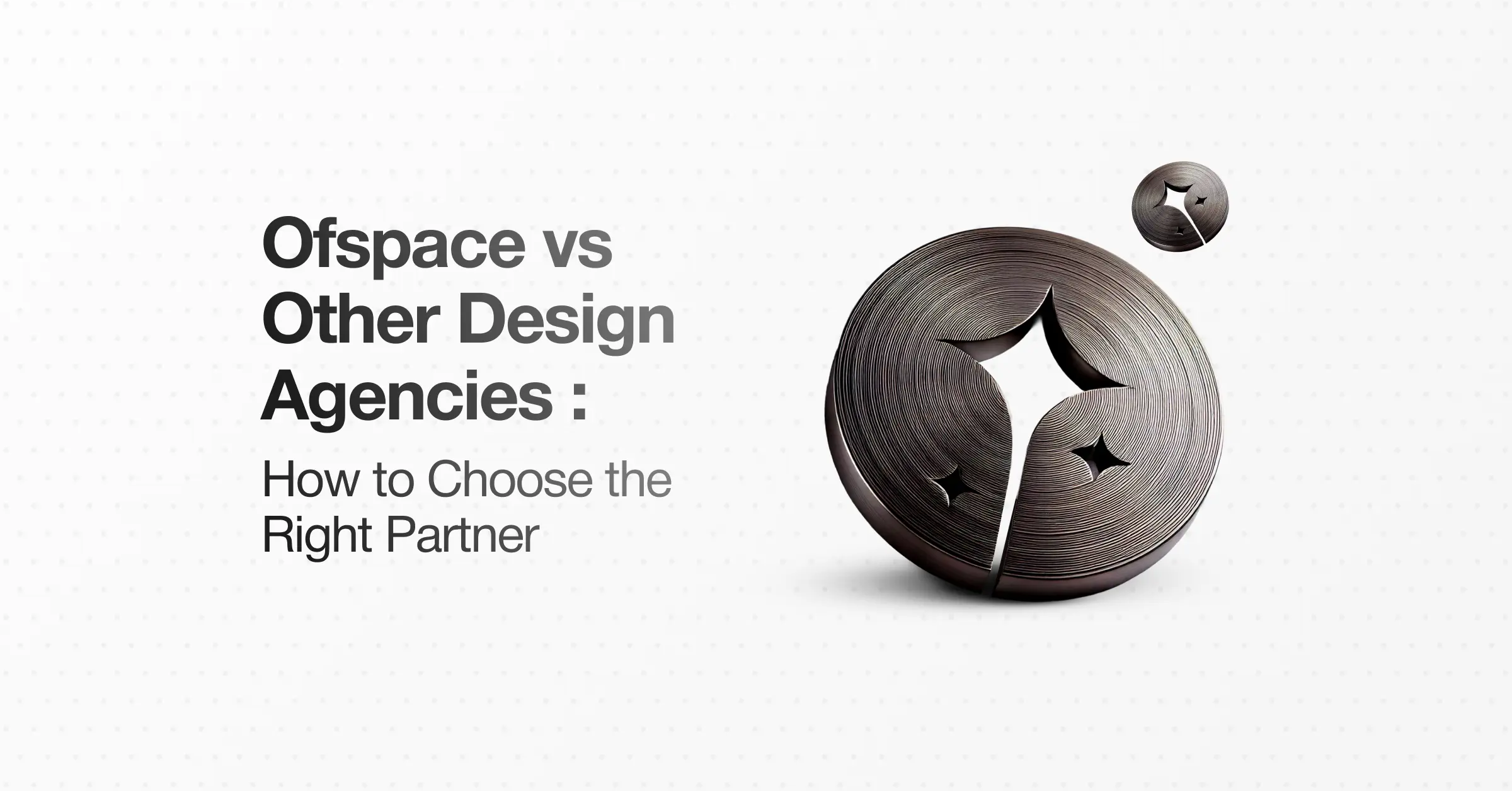 Ofspace vs Other Design Agencies: How to Choose the Right Partner
