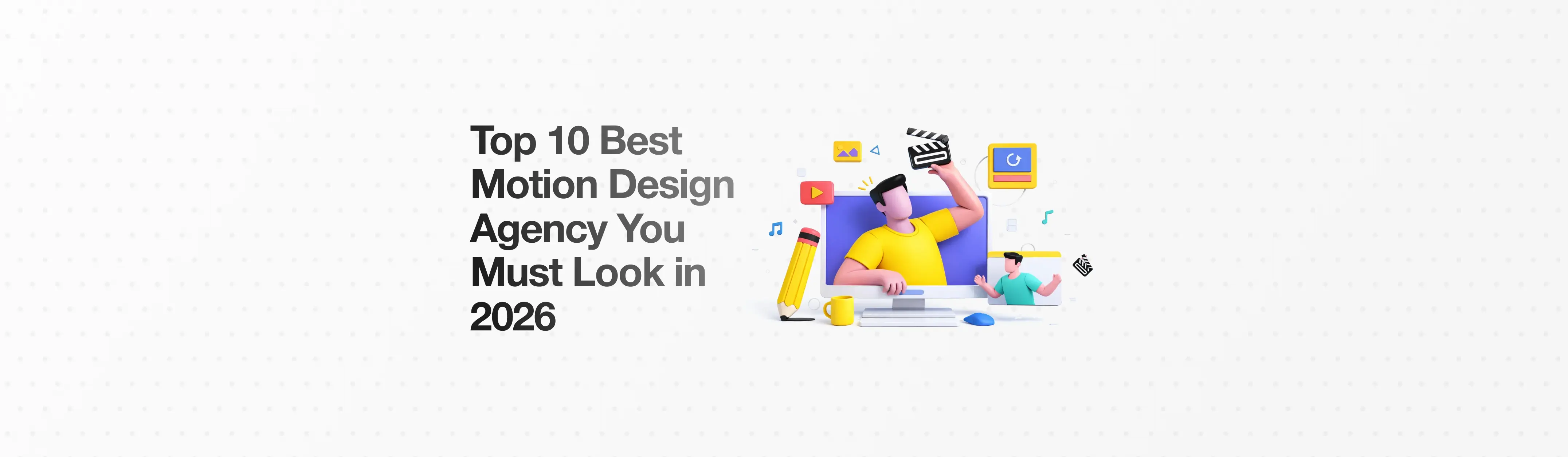 Top 10 Best Motion Design Agency You Must Look in 2026