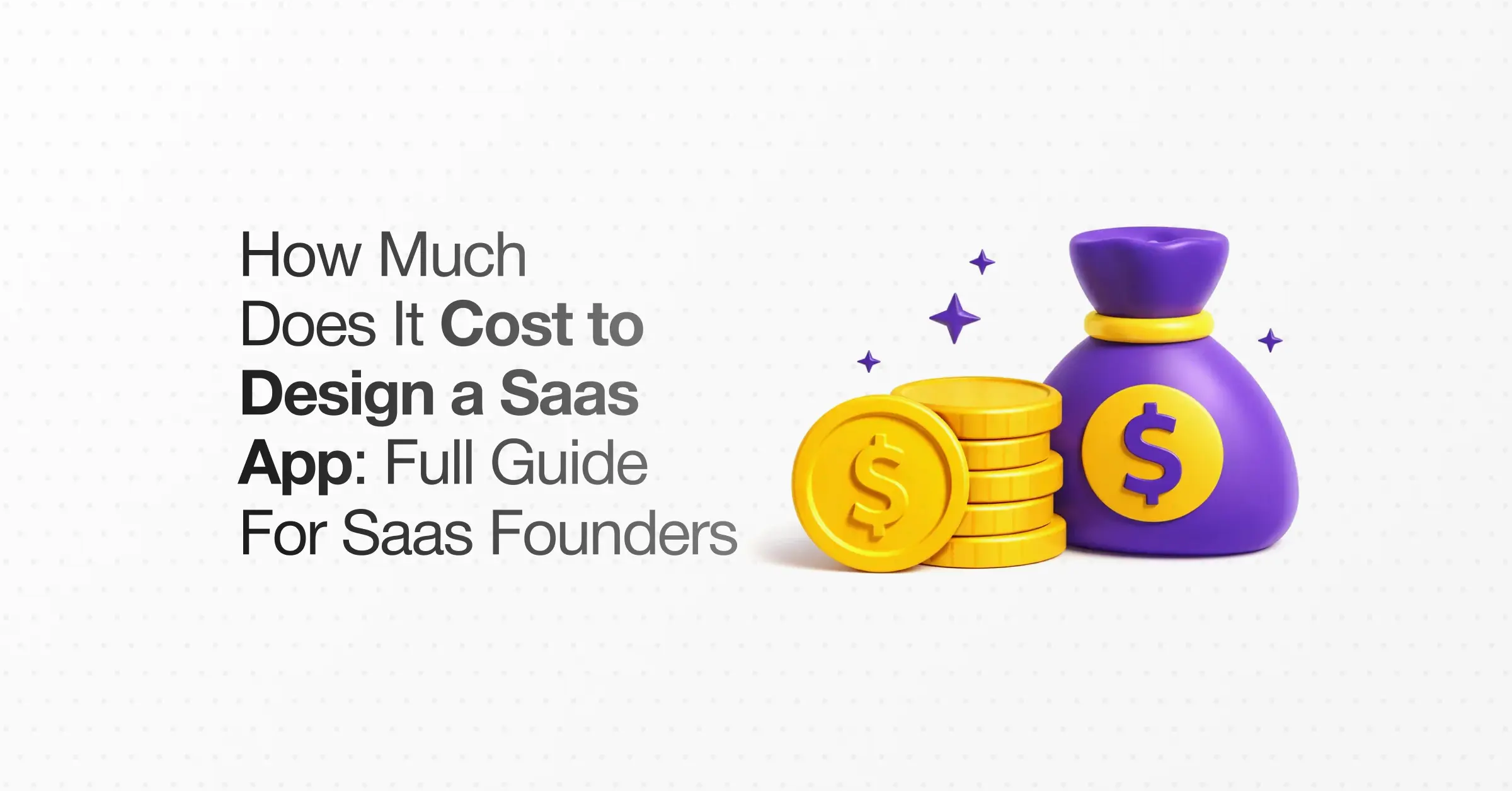 How Much Does It Cost to Design a Saas App: Full Guide For Saas Founders