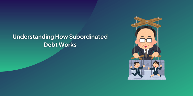 Understanding How Subordinated Debt Works
