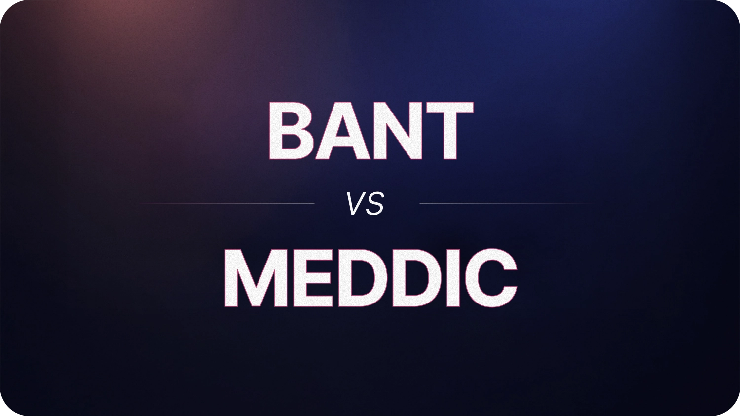 BANT vs MEDDIC: Choosing the Right Sales Qualification Framework in 2025