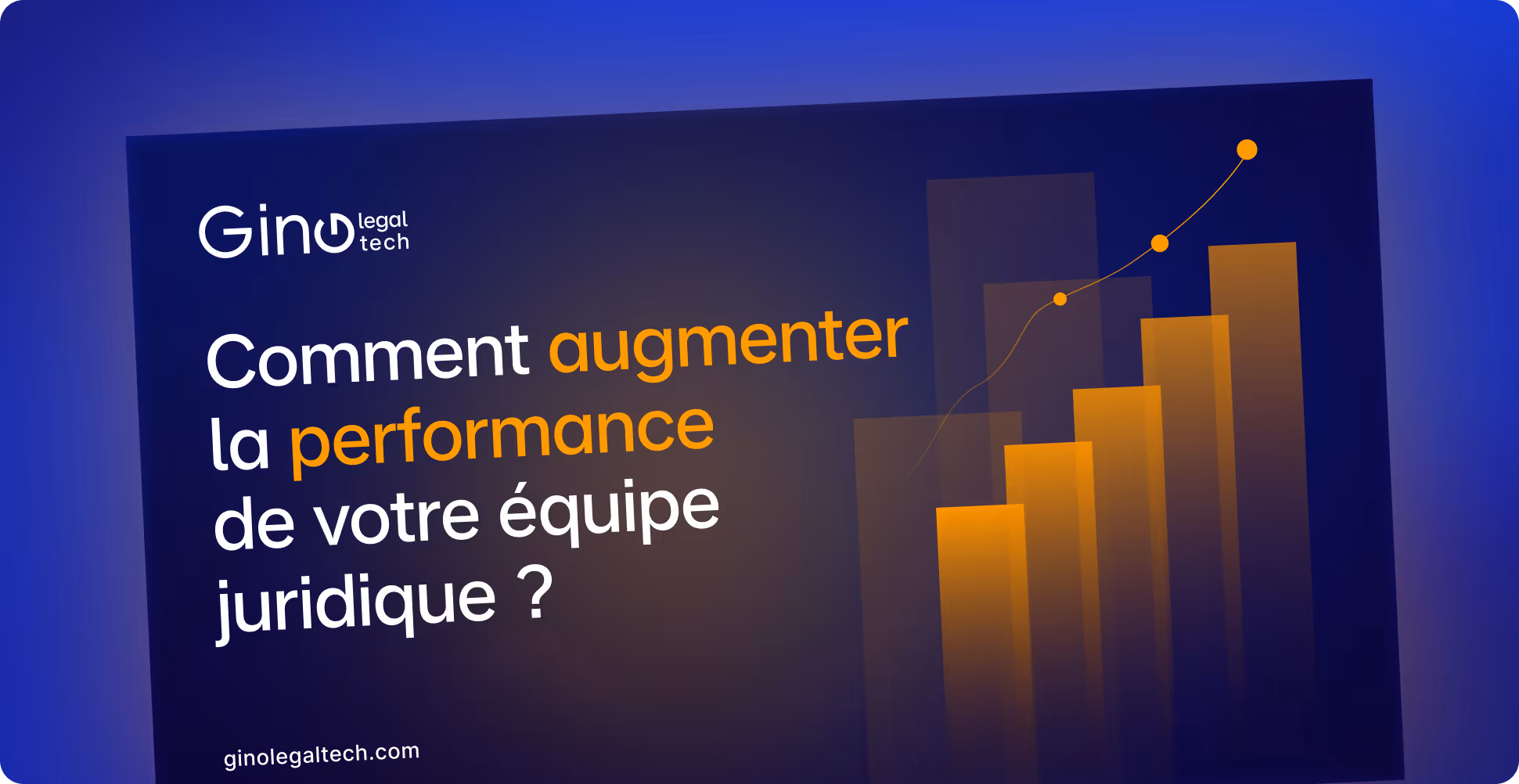 Comment augmenter la performance de votre équipe juridique ?