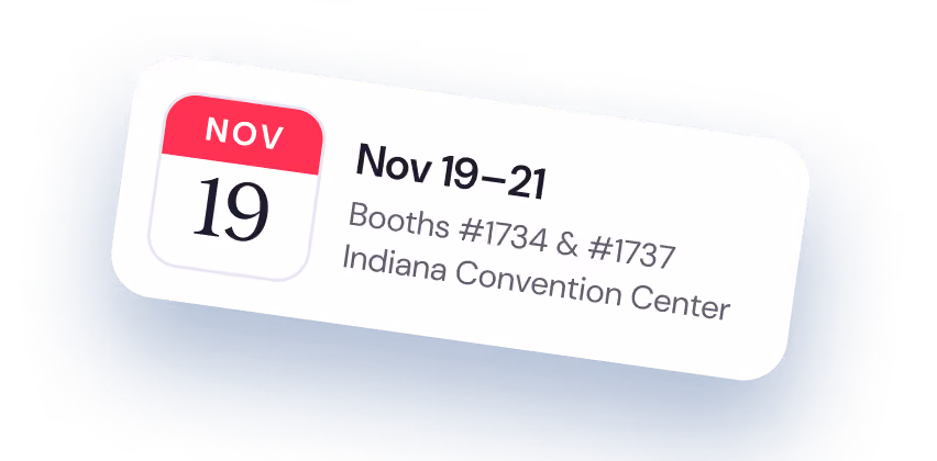 Nov 19–21, Booths #1734 & #1737, Indiana Convention Center