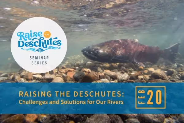 WATCH | Raising the Deschutes: Challenges and Solutions for Our Rivers