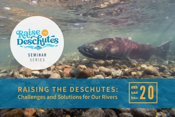 WATCH | Raising the Deschutes: Challenges and Solutions for Our Rivers
