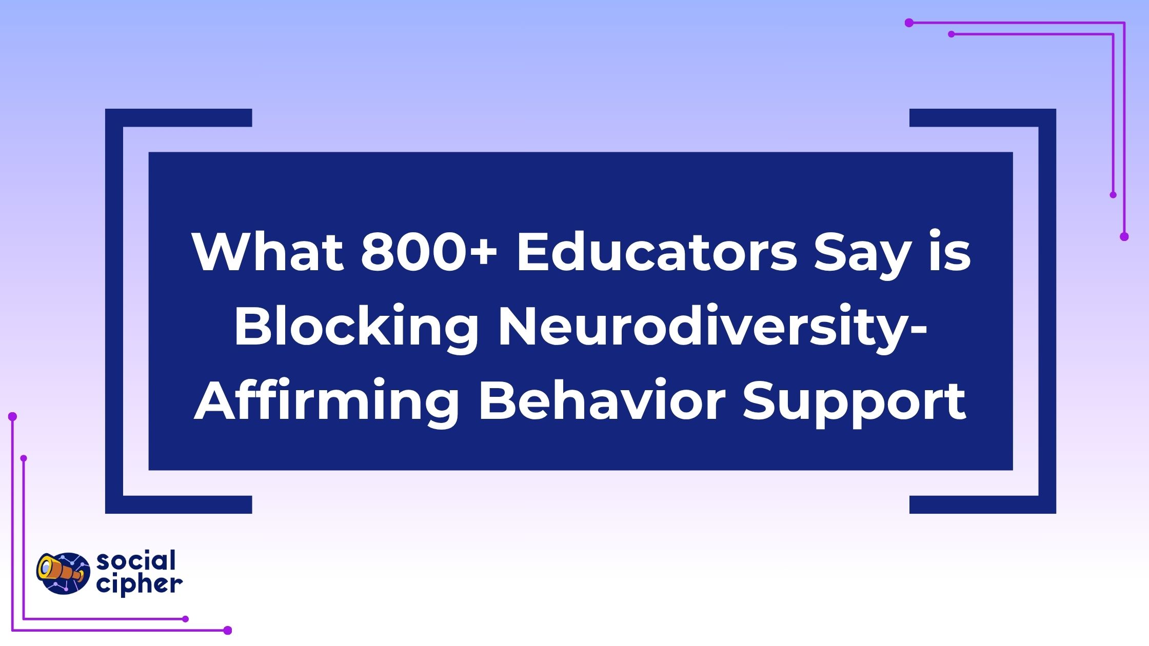 What 800+ Educators Say Is Blocking Neurodiversity-Affirming Behavior Support