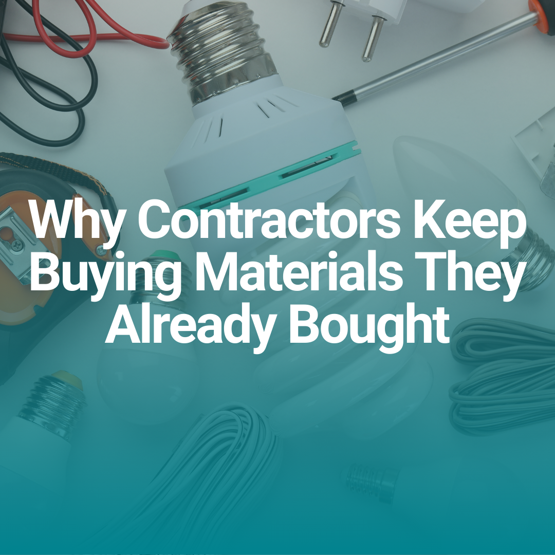 Why Contractors Keep Buying Materials They Already Bought