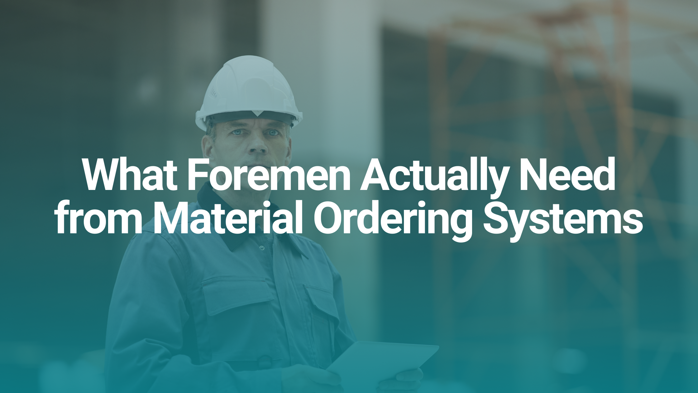 What Foremen Actually Need from Material Ordering Systems