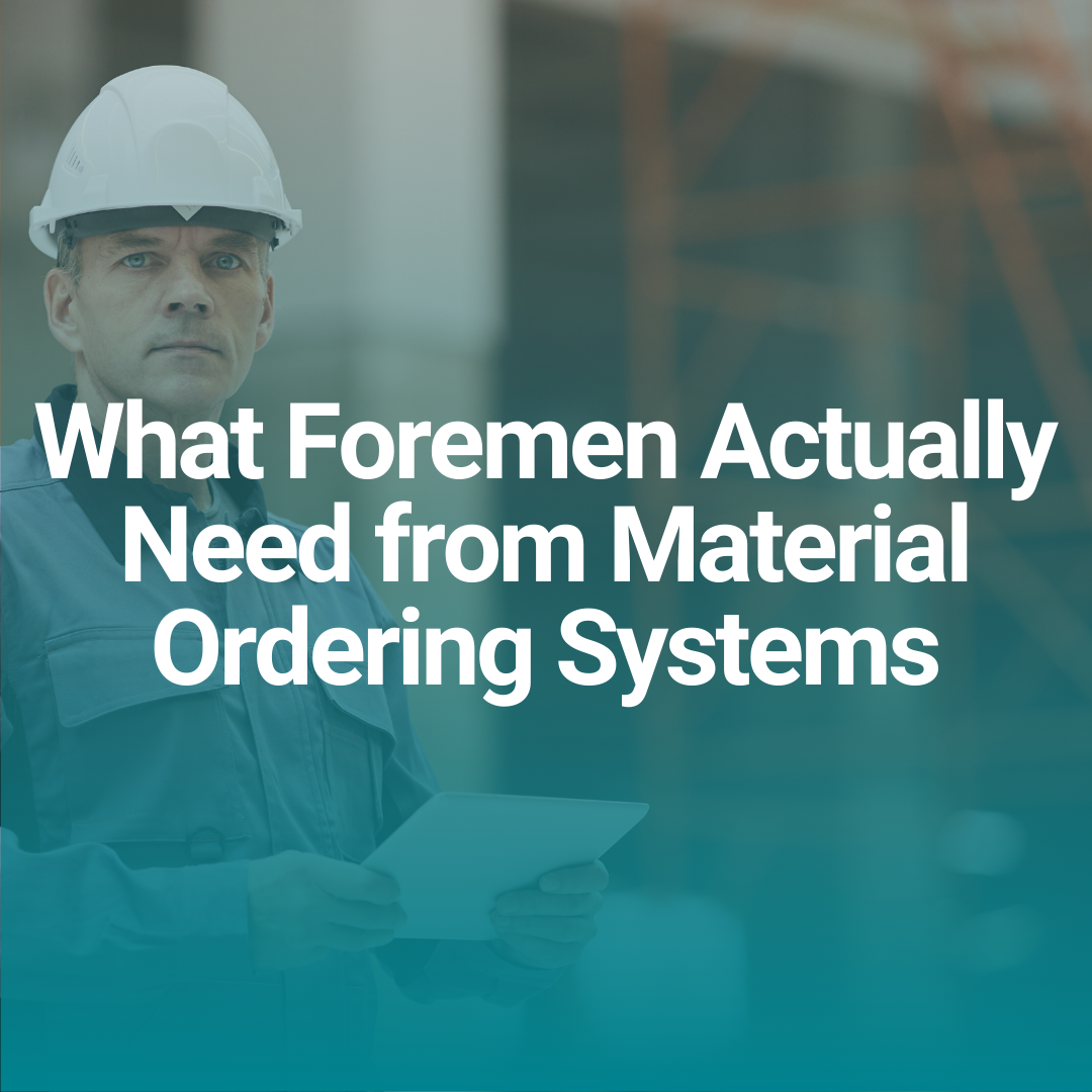 What Foremen Actually Need from Material Ordering Systems
