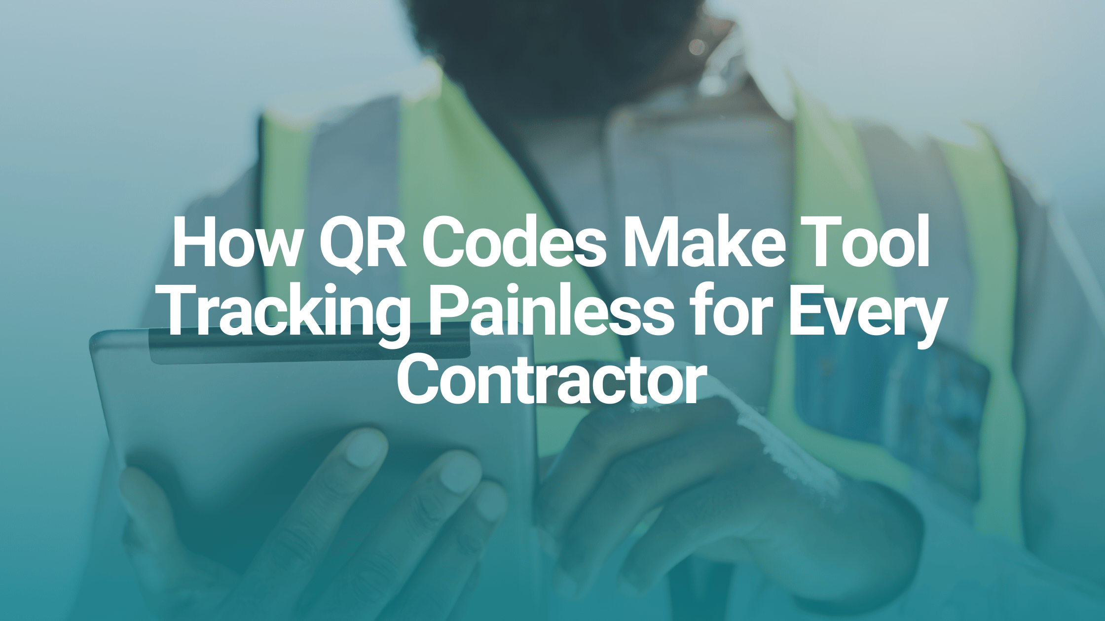 How QR Codes Make Tool Tracking Painless for Every Contractor