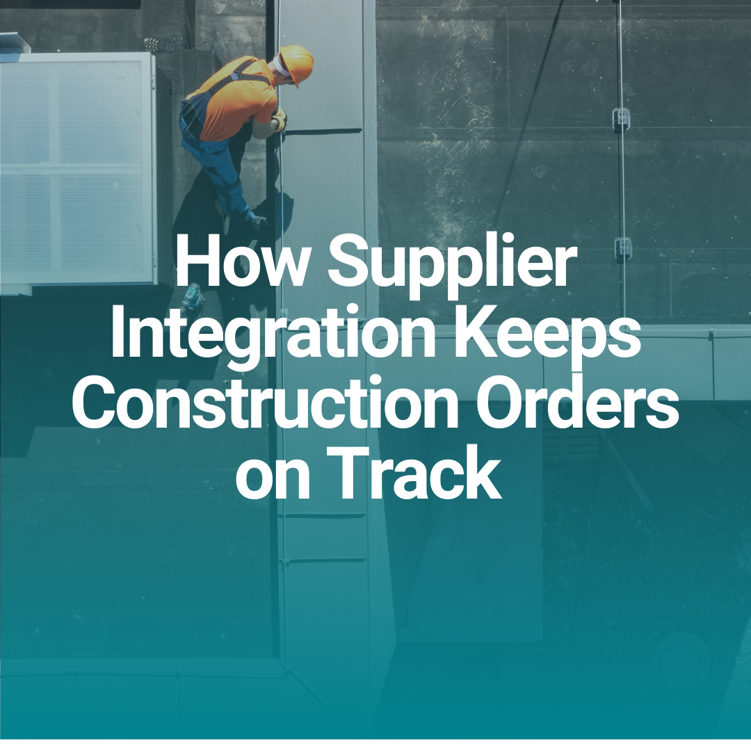 How Supplier Integration Keeps Construction Orders on Track  