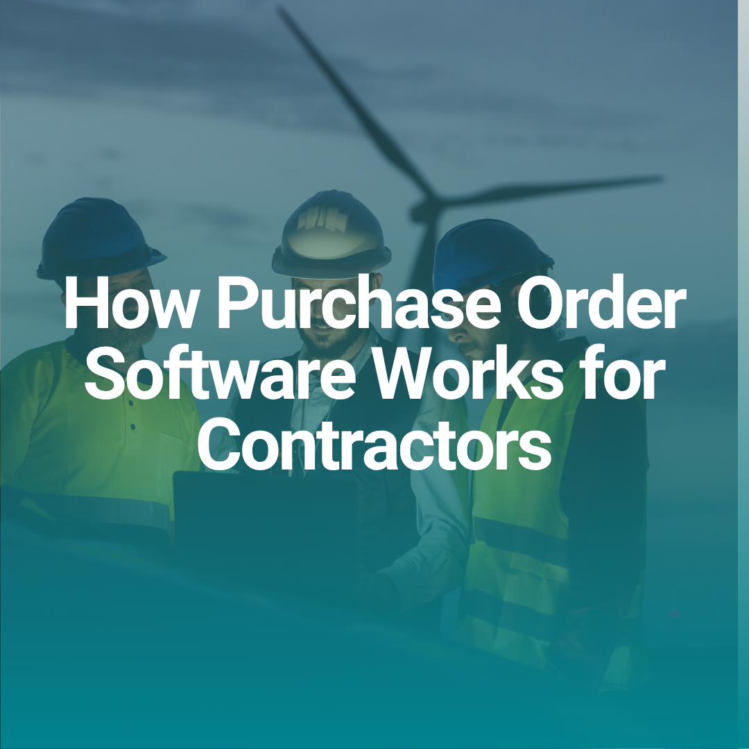 How Purchase Order Software Works for Contractors