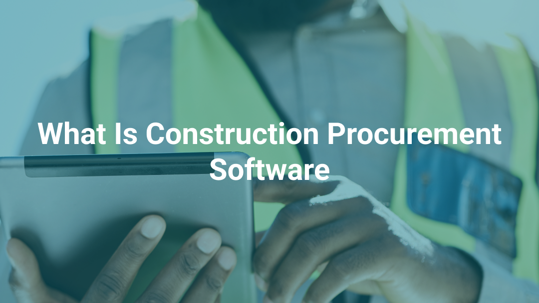 What Is Construction Procurement Software
