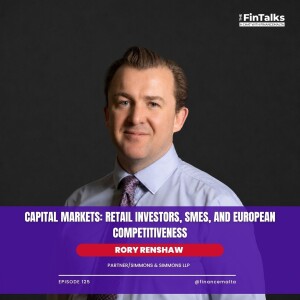 Rory Renshaw — The FinTalks Episode 125: Capital Markets: Retail Investors, SMEs, and European Competitiveness