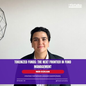 Nes Ozkan — The FinTalks Episode 131: Tokenized Funds: The Next Frontier in Fund Management