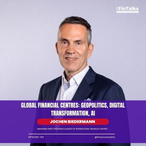 Jochen Biedermann — The FinTalks Episode 133: Global Financial Centres: Geopolitics, Digital Transformation, AI