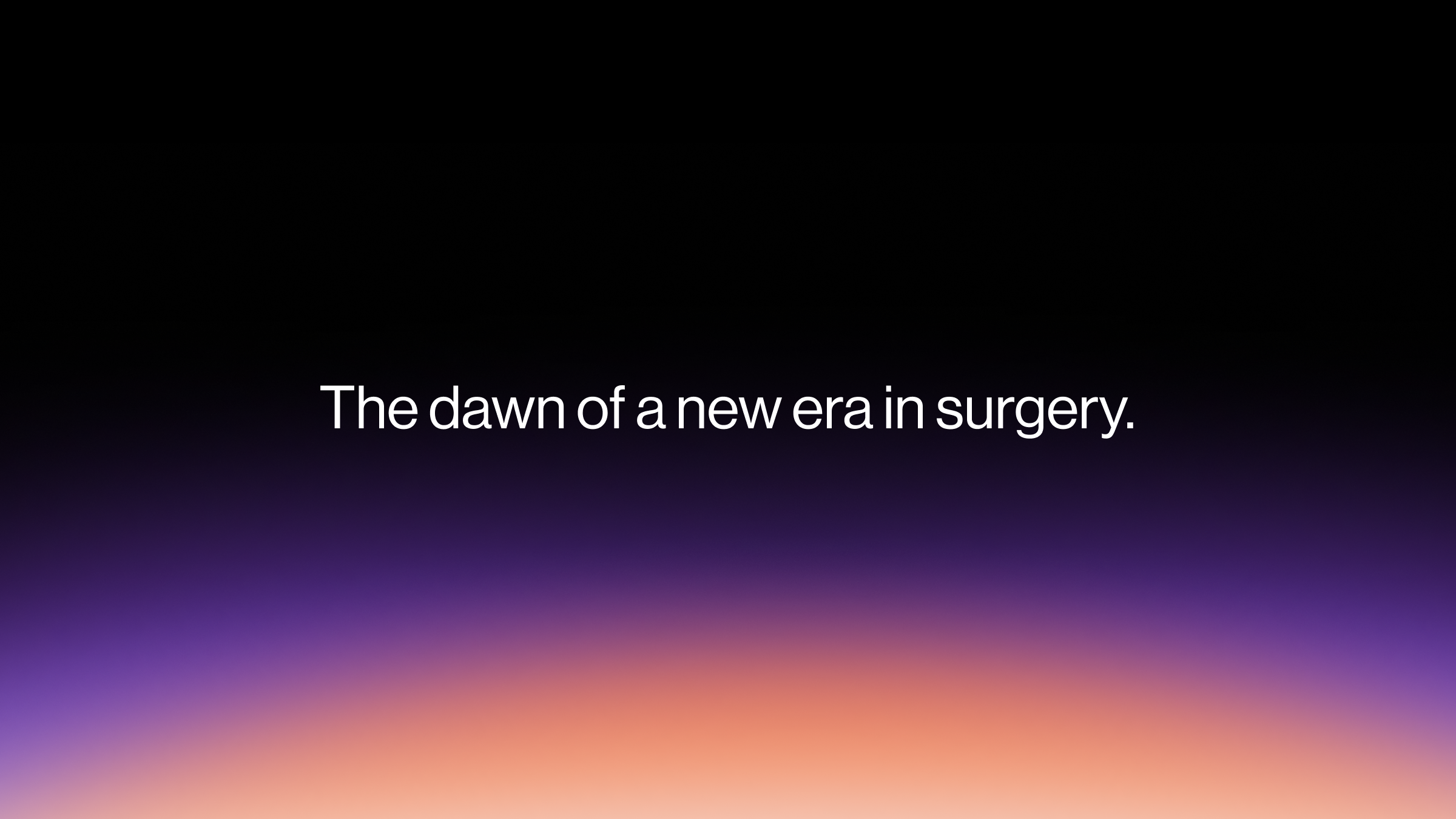 "Dawn of a new era in surgery."